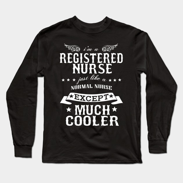 I’M A Registered Nurse Just Like A Normal Nurse Except Much Cooler Long Sleeve T-Shirt by hoberthilario